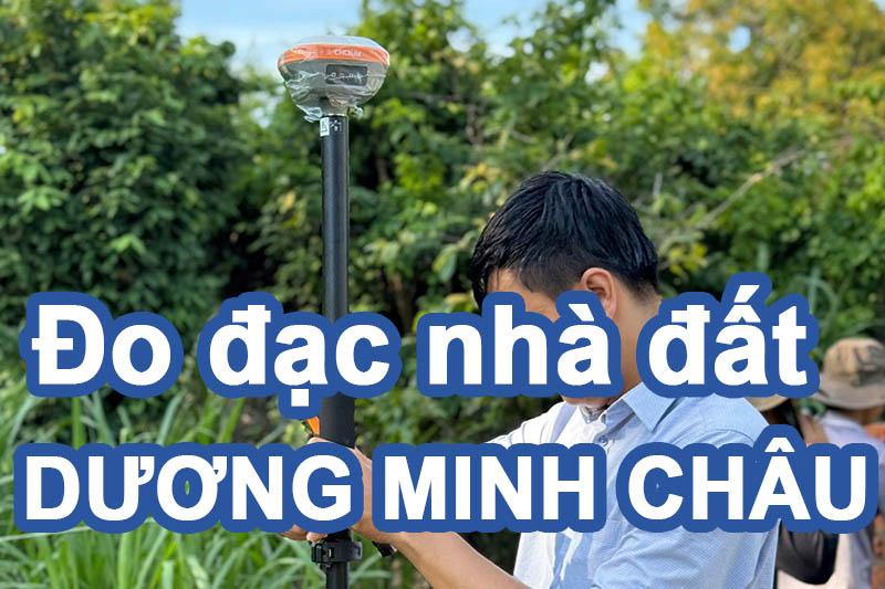 Dịch vụ đo đạc nhà đất Dương Minh Châu chuyên cắm ranh đất bằng tọa độ